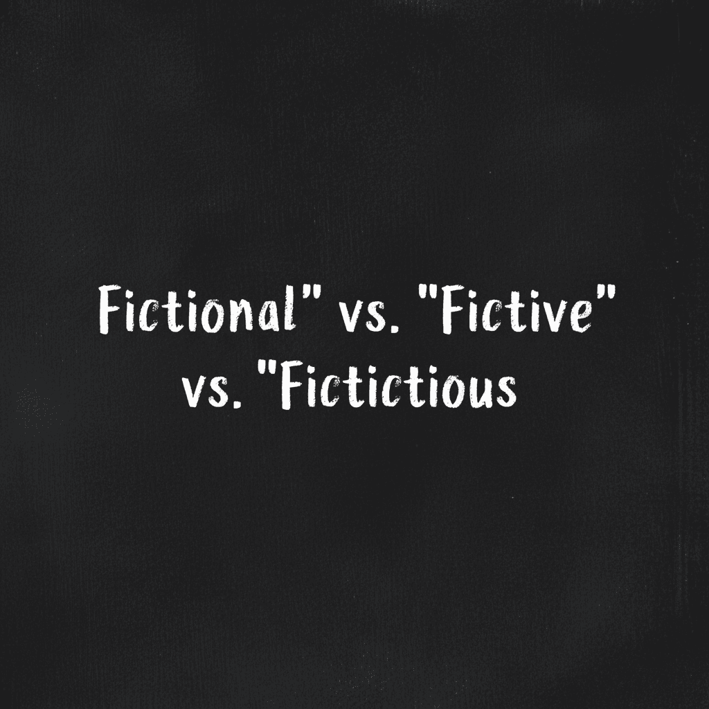 Fictional vs. Fictive vs. Fictitious image